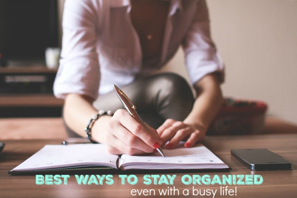 Best Ways to Stay Organized Even with a Busy Life