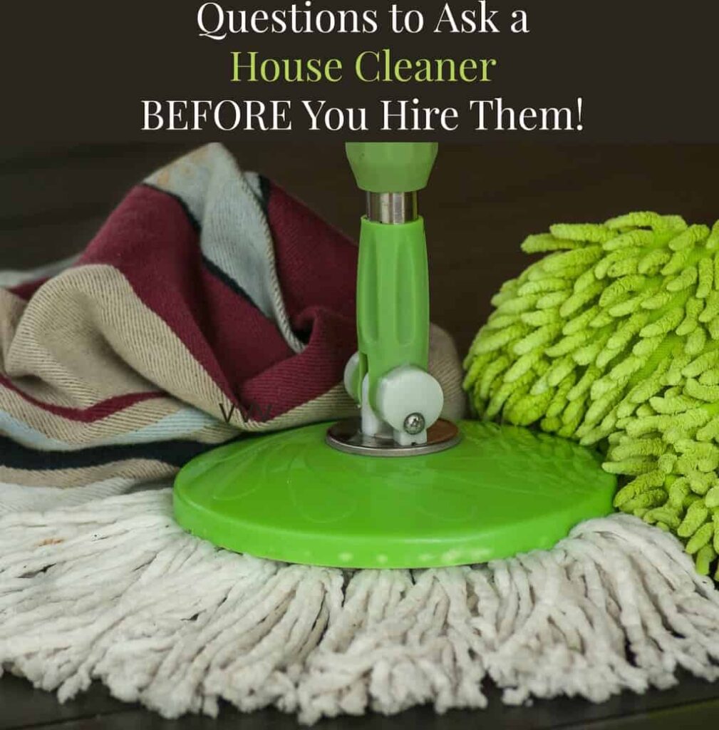  Questions to ask a house cleaner before you hire them!