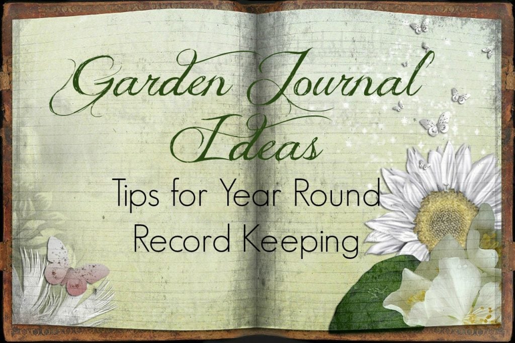 Garden Journal Ideas and Tips for Year Round Record Keeping